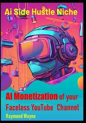 AI Monetization of your Faceless YouTube Channel: Ai Side Hustle Niche