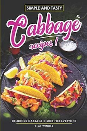 Simple and Tasty Cabbage Recipes: Delicious Cabbage Dishes For Everyone