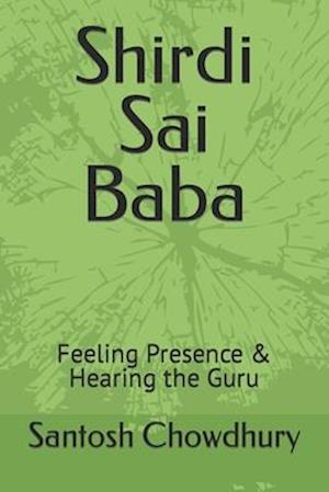 Shirdi Sai Baba: Feeling Presence & Hearing the Guru