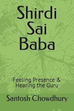 Shirdi Sai Baba: Feeling Presence & Hearing the Guru 