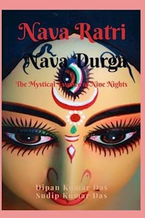 NAVA RATRI NAVA DURGA: THE MYSTICAL ESSENCE OF NINE NIGHTS