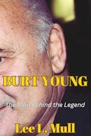 BURT YOUNG: The Man Behind the Legend