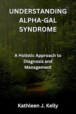 UNDERSTANDING ALPHA-GAL SYNDROME: A Holistic Approach to Diagnosis and Management