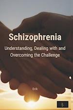 Schizophrenia: Understanding, dealing with and overcoming the challenge 