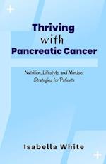 Thriving with Pancreatic Cancer: Nutrition, Lifestyle, and Mindset Strategies for Patients 