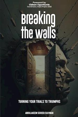 Breaking the Walls: Turning Your Trials to Triumphs