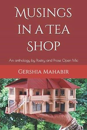 Musings in a Tea Shop: An anthology by Poetry and Prose Open Mic