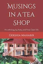 Musings in a Tea Shop: An anthology by Poetry and Prose Open Mic 