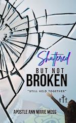 Shattered But Not Broken: Still Held Together 