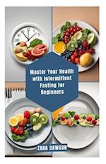 Master Your Health with Intermittent Fasting for Beginners : Unlock a Healthier You 