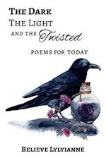 The Dark, The Light and the Twisted: Poems for today 