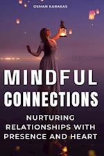 MINDFUL CONNECTIONS: Nurturing Relationships with Presence and Heart 