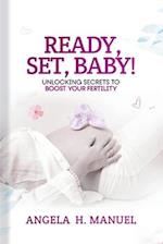 Ready, Set, Baby!: Unlocking the Secrets to Boost Your Fertility 