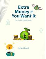Extra Money If You Want It ! : Not a Budget or Planning Book. 
