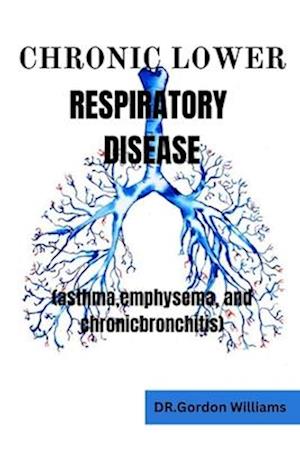 Chronic Lower Respiratory Diseases: Asthma, emphysema, and chronic bronchitis
