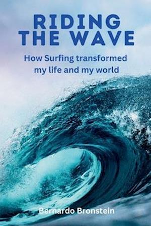 Riding The Wave: How Surfing transformed my life and my world