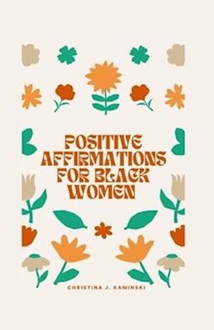 Positive Affirmations For Black Women: Empowering Melanin Magic: Affirmations For Black Queens