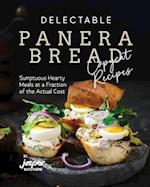 Delectable Panera Bread Copycat Recipes: Sumptuous Hearty Meals at a Fraction of the Actual Cost 