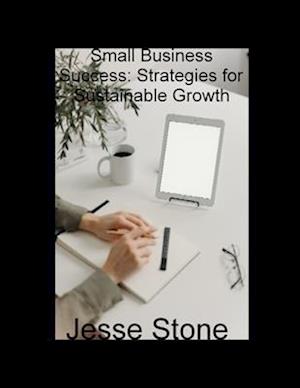 Small Business Success: Strategies for Sustainable Growth