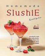 Homemade Slushie Recipes: Alcoholic and Non-Alcoholic Slushies That Are Tasty and So Easy to Make 