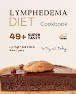 Lymphedema Diet Cookbook: 49+ Super Tasty Lymphedema Recipes to Try Out Today! 