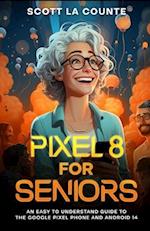 Pixel 8 for Seniors: An Easy to Understand Guide to Pixel and Android 14 