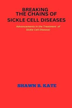 Breaking the chains of Sickle Cell Disease : Advancements in the treatment of Sickle Cell Disease