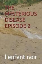 THE MYSTERIOUS DISEASE EPISODE 2 