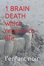 1 BRAIN DEATH which returns to life 