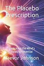 The Placebo Prescription: Unlocking the Mind's Healing Potential 
