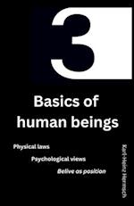 3 Basics of human beings: Physical laws Psychological views Believe as position 