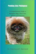 Peeking into Pekingese : A Comprehensive Guide to Pekingese Dogs, Their Care, History, and Training 