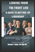 Leading from the Front Line: A Guide to Bottom-Up Leadership 
