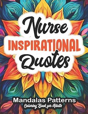 Inspirational Coloring for Nurses: Uplifting Quotes & Beautiful Patterns: Large Print 8.5x11