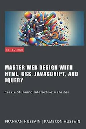 Master Web Design with HTML, CSS, JavaScript, and jQuery: Create Stunning Interactive Websites