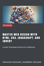 Master Web Design with HTML, CSS, JavaScript, and jQuery: Create Stunning Interactive Websites 