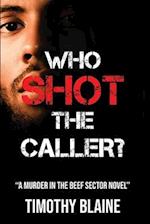 WHO SHOT THE CALLER?: A "Murder in the BEEF SECTOR" novel 