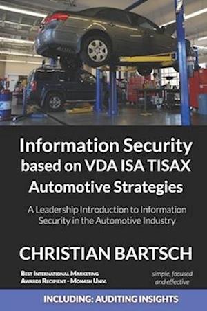 Information Security based on VDA ISA TISAX Automotive Strategies: A Leadership Introduction to Information Security in the Automotive Industry