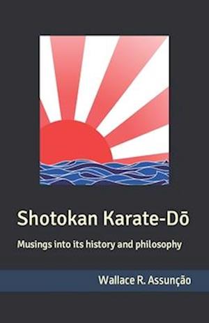 Shotokan Karate-Do: Musings into its history and philosophy