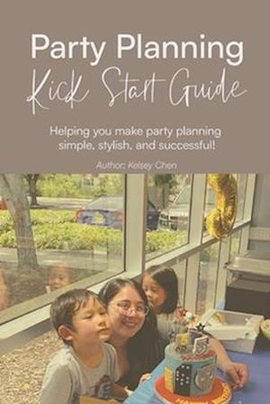 Party Planning Kick Start Guide: Making party planning simple, stylish and fun