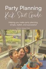 Party Planning Kick Start Guide: Making party planning simple, stylish and fun 