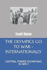 THE OLYMPICS GO TO WAR - INTERNATIONALLY: CENTRAL POWER OLYMPIANS IN WW I 