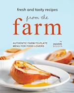 Fresh and Tasty Recipes from the Farm: Authentic Farm-to-Plate Menu for Food Lovers 
