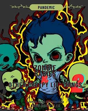 Zombie Babies and Other Creepy Lil Things 2: PANDEMIC