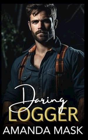 Daring Logger: A Small Town Mountain Man Romance