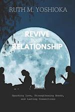 REVIVE YOUR RELATIONSHIPS: Sparking Love, Strengthening Bonds, and Lasting Connections 