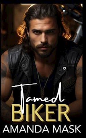 Tamed Biker: An Opposites Attract Bad Boy Romance