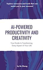 AI-Powered Productivity and Creativity: Your Guide to Transforming Every Aspect of Your Life 