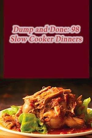 Dump and Done: 98 Slow Cooker Dinners