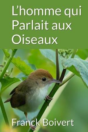 l'homme qui parlait aux oiseaux